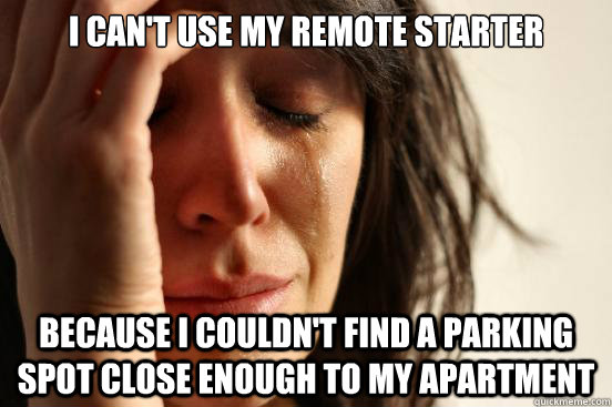 i cant use my remote starter because i couldnt find a park - First World Problems