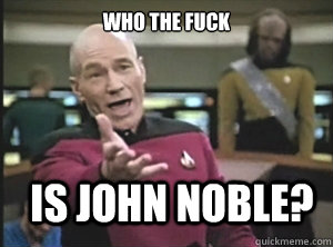 who the fuck is john noble - Annoyed Picard