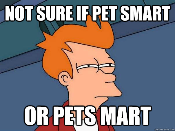 not sure if pet smart or pets mart - Futurama Fry