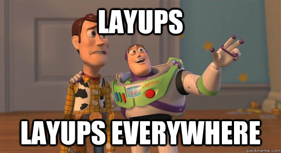 layups layups everywhere - Toy Story Everywhere