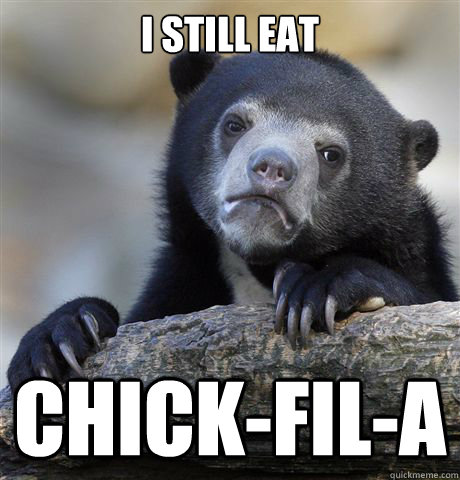 i still eat chickfila - Confession Bear