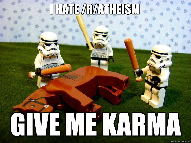 i hate ratheism give me karma - Dead Horse
