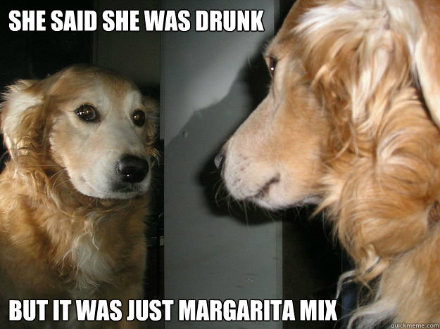 she said she was drunk but it was just margarita mix -