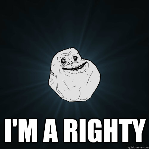 im a righty - Forever Alone