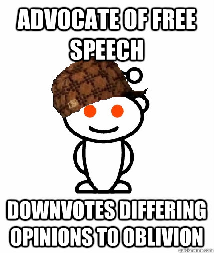 advocate of free speech downvotes differing opinions to obli - Scumbag Redditor