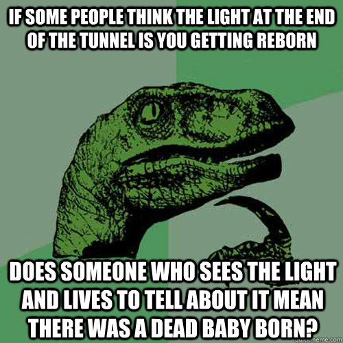 if some people think the light at the end of the tunnel is y - Philosoraptor