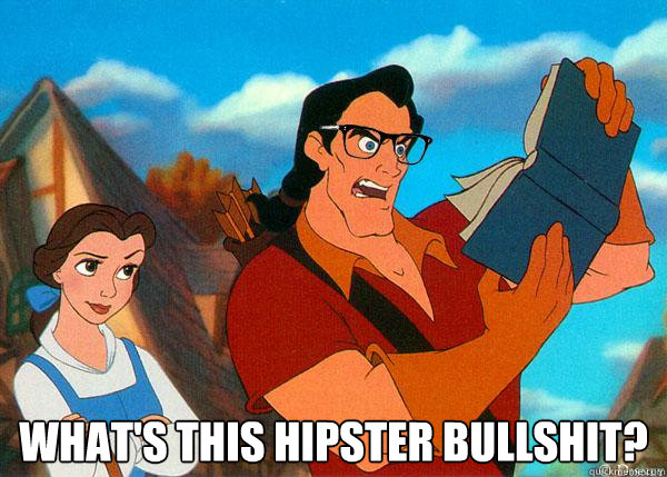 whats this hipster bullshit - Hipster Gaston