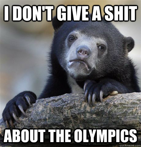 i dont give a shit about the olympics - Confession Bear