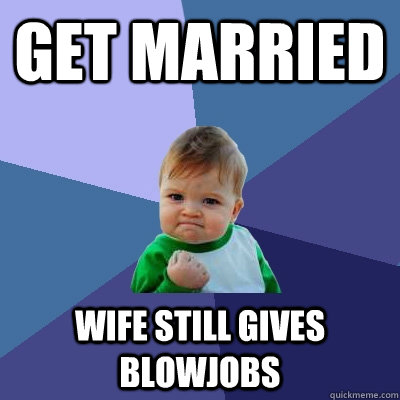 get married wife still gives blowjobs - Success Kid