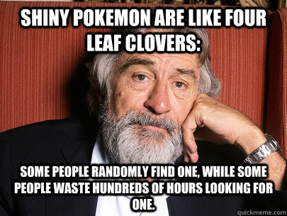 shiny pokemon are like four leaf clovers some people random - Wise Man De Niro