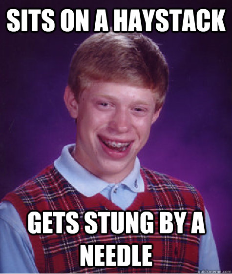 sits on a haystack gets stung by a needle - Bad Luck Brian