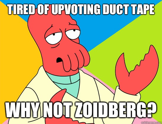 Tired of upvoting Duct Tape why not zoidberg - Futurama Zoidberg