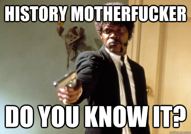 history motherfucker do you know it - Samuel L Jackson