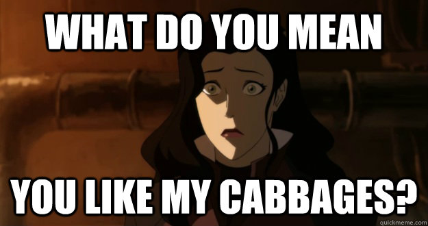 what do you mean you like my cabbages - Asami