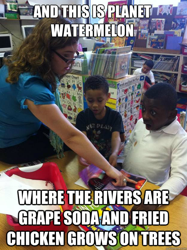 and this is planet watermelon where the rivers are grape so -