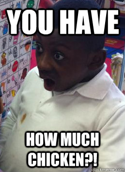 you have how much chicken -