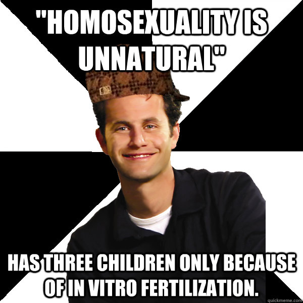 homosexuality is unnatural has three children only because - Scumbag Christian