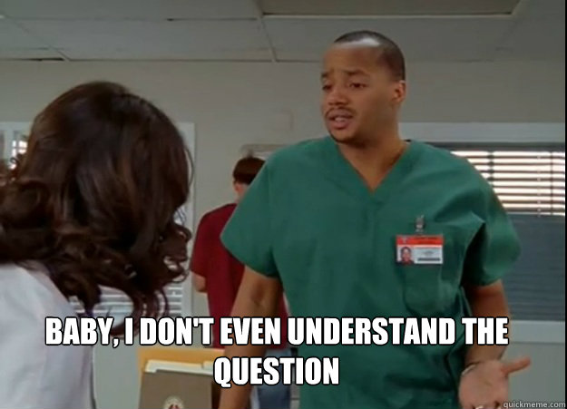 baby i dont even understand the question - Confused Turk