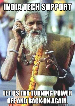 india tech support let us try turning power off and back on - Offshore Tech Support