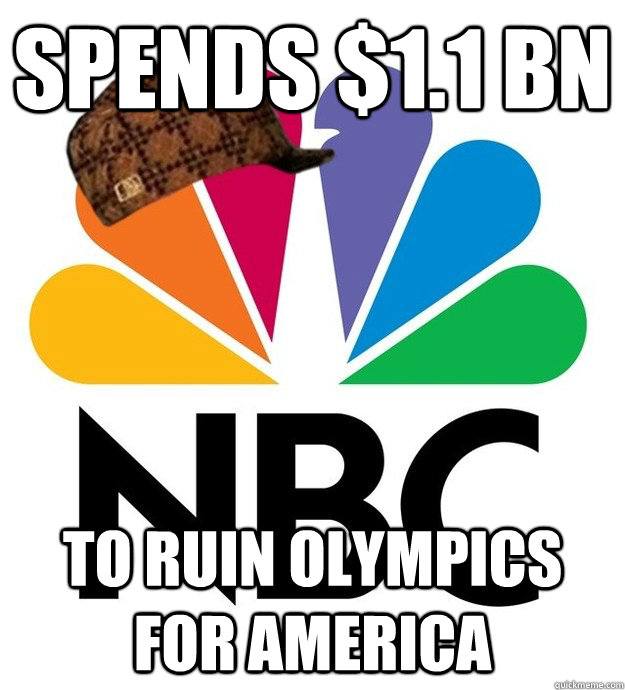 spends 11 bn to ruin olympics for america - Scumbag NBC