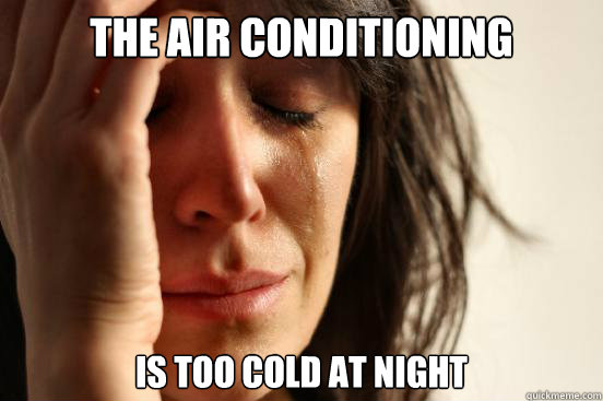 the air conditioning is too cold at night - First World Problems