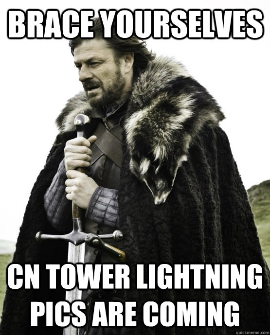 brace yourselves cn tower lightning pics are coming - ned stark st patrick
