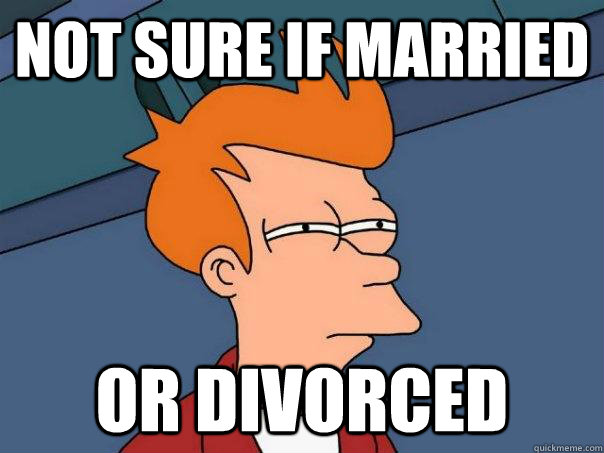 not sure if married or divorced - Futurama Fry