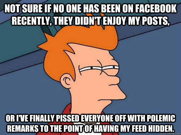 not sure if no one has been on facebook recently they didn - Futurama Fry