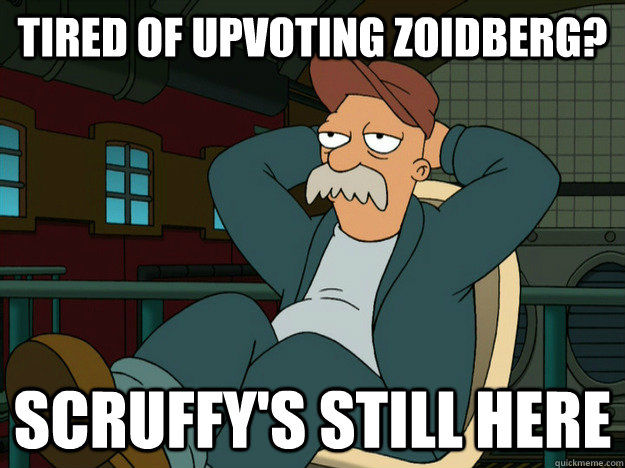 tired of upvoting zoidberg scruffys still here - Best Scruffy Quote