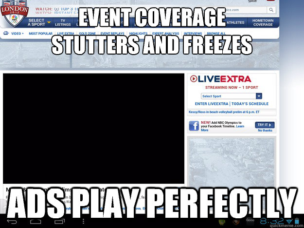 event coverage stutters and freezes ads play perfectly - Scumbag NBC Olympics