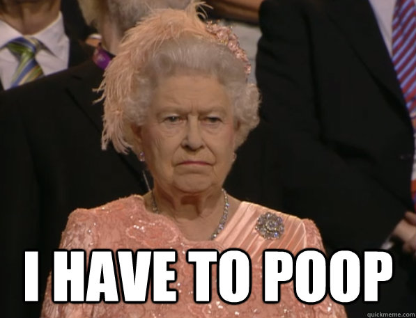 i have to poop - Annoyed Queen