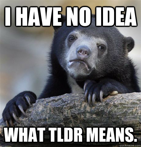 i have no idea what tldr means - Confession Bear
