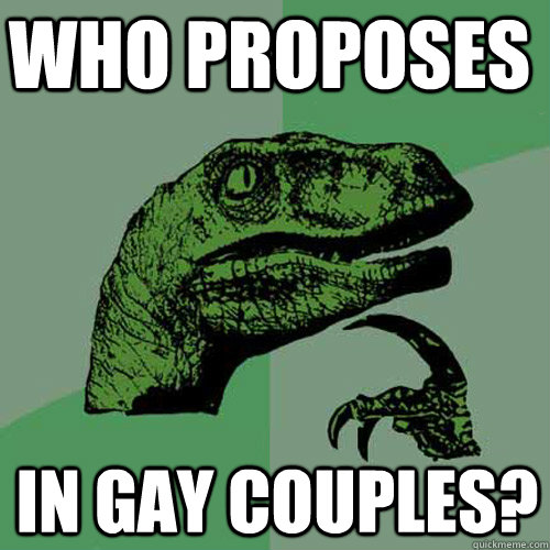 who proposes in gay couples - Philosoraptor