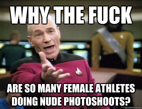 why the fuck are so many female athletes doing nude photosho - Annoyed Picard HD