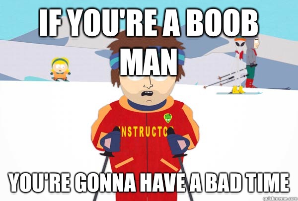 If you Diagnose yourself using webm Youre gonna have a bad t - Super Cool Ski Instructor