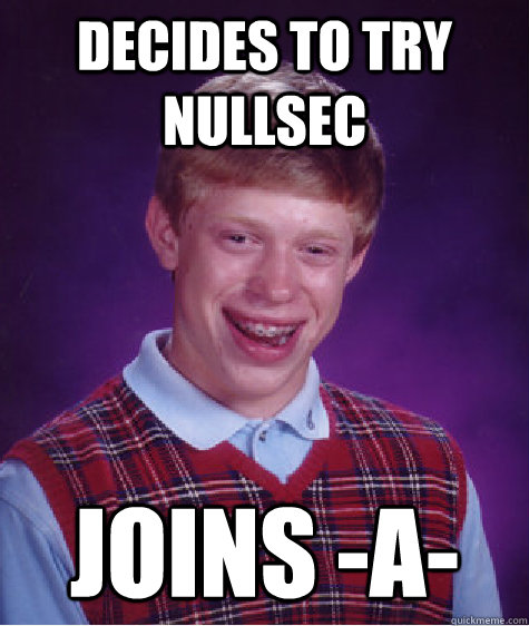 decides to try nullsec joins a - Bad Luck Brian
