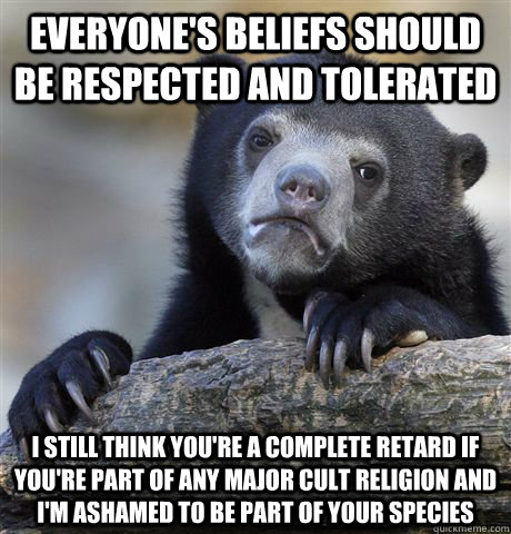 everyones beliefs should be respected and tolerated i still - Confession Bear