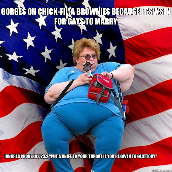 gorges on chickfila brownies because its a sin for gays t - Asinine American fat obese red state republican lady meme