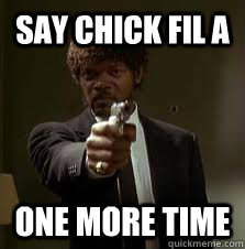 say chick fil a one more time - Pulp Fiction meme