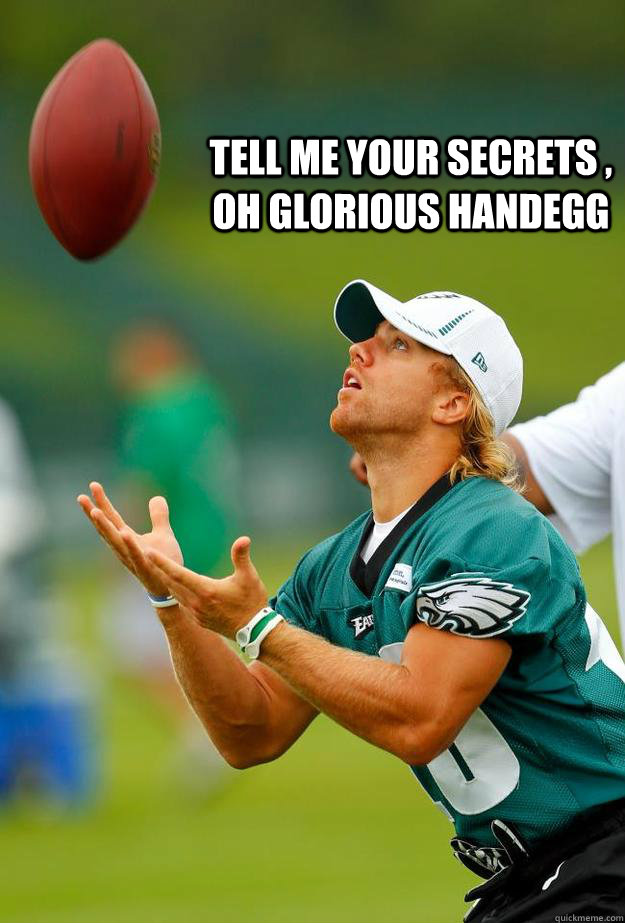 tell me your secrets oh glorious handegg -