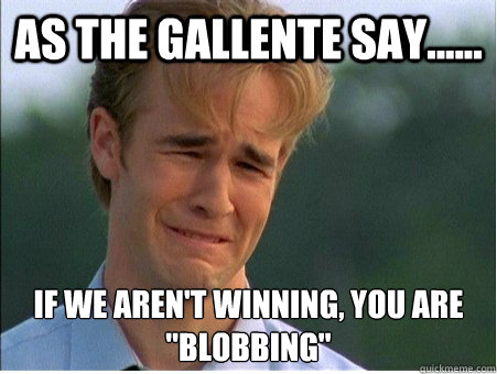 as the gallente say if we arent winning you are blo - 1990s Problems