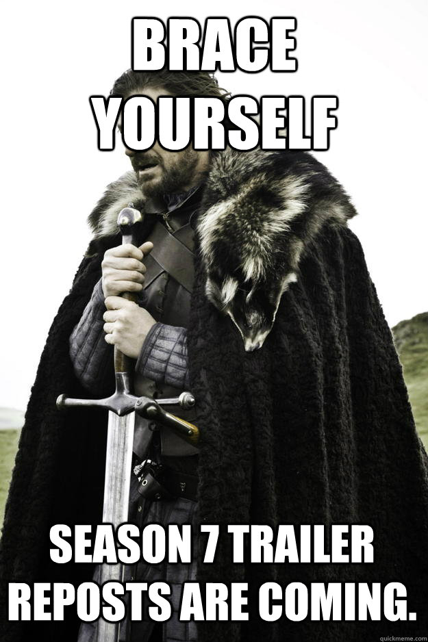 brace yourself season 7 trailer reposts are coming - Winter is coming
