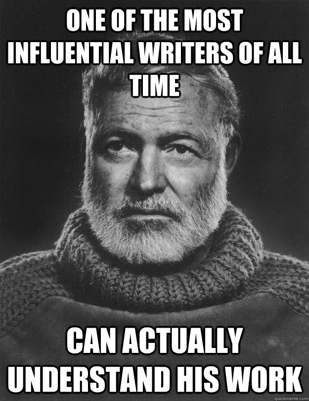 one of the most influential writers of all time can actually - Earnest Hemingway