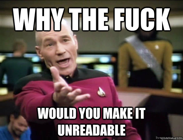 why the fuck would you make it unreadable - Annoyed Picard HD
