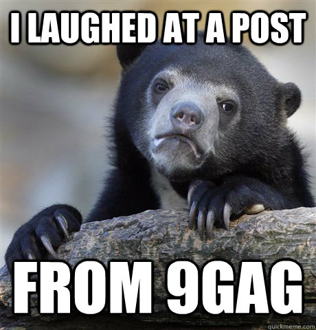 i laughed at a post from 9gag - Confession Bear