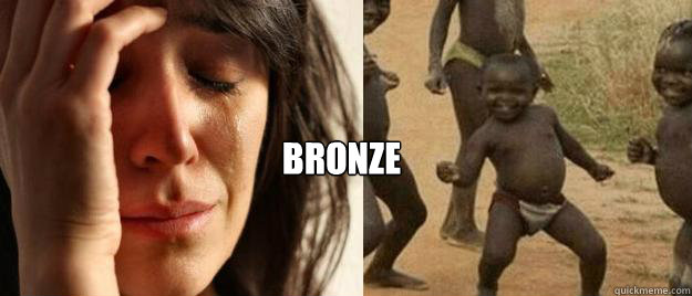 bronze - First World Problems Third World Success