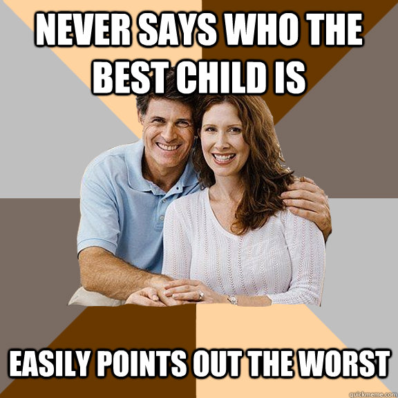 never says who the best child is easily points out the worst - Scumbag Parents