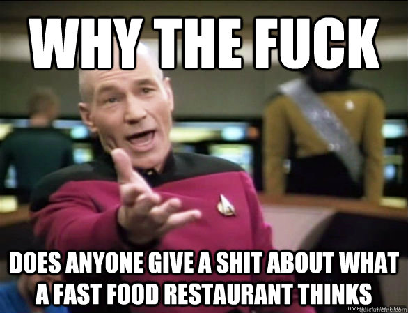 why the fuck does anyone give a shit about what a fast food - Annoyed Picard HD