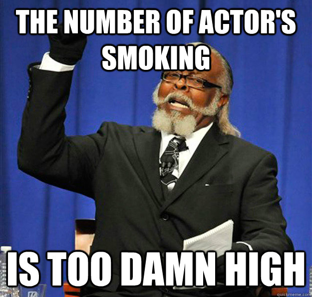 the number of actors smoking is too damn high - Jimmy McMillan