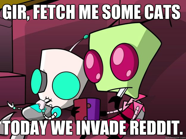 gir fetch me some cats today we invade reddit - Confused Invader Zim